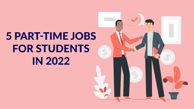 5 Part-Time Jobs For Students in 2022