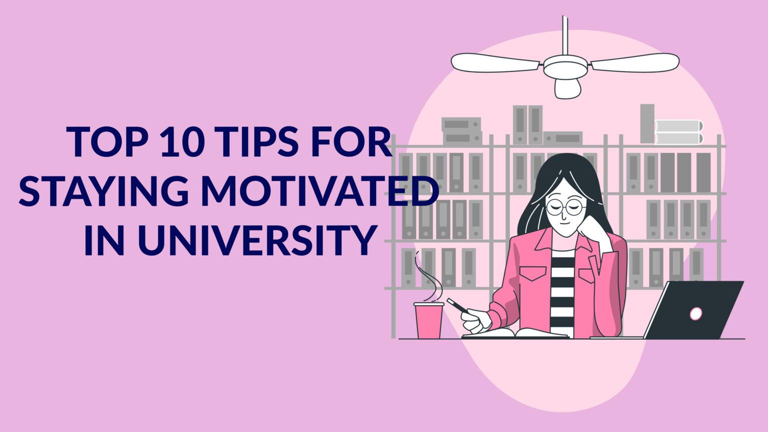 Top 10 Tips for Staying Motivated in University