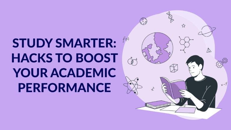 Study smarter: Hacks to Boost Your Academic Performance